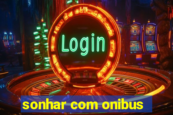 sonhar com onibus